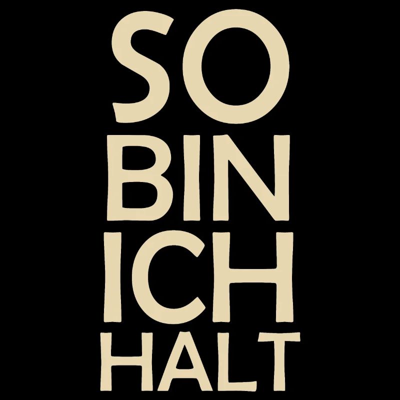 So bin ich halt!