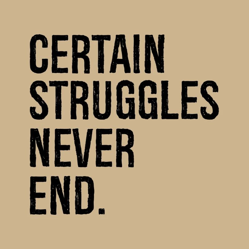 certain struggles never end