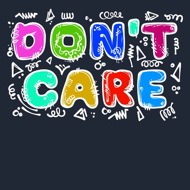 I don't care funny statement attitude indifferent