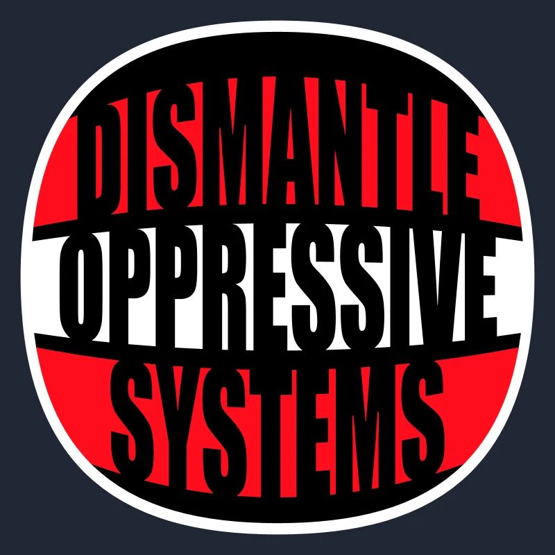Dismantle Oppressive Systems Aktivismus Statement