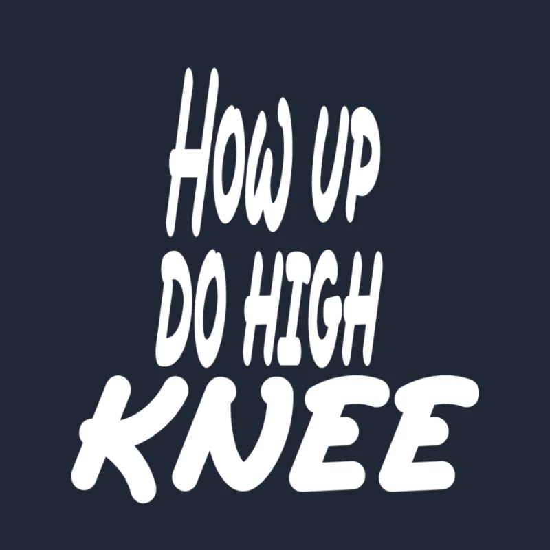 Hau ab du Heini oder How up do high knee