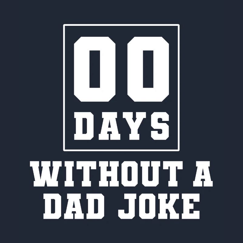 Zero Days Without Dad Jokes