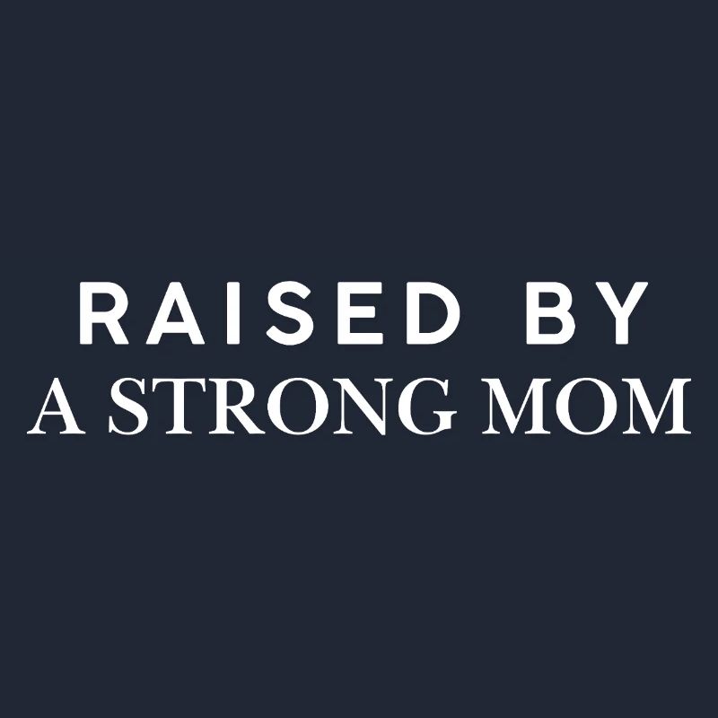 Raised By A Strong Mom