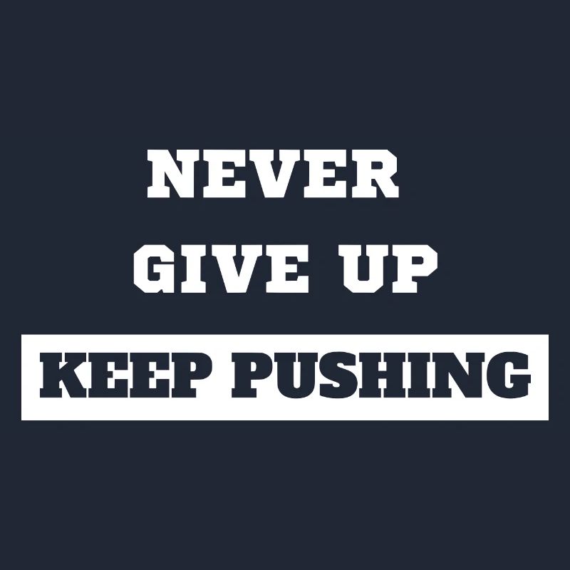 Never Give Up Keep Pushing