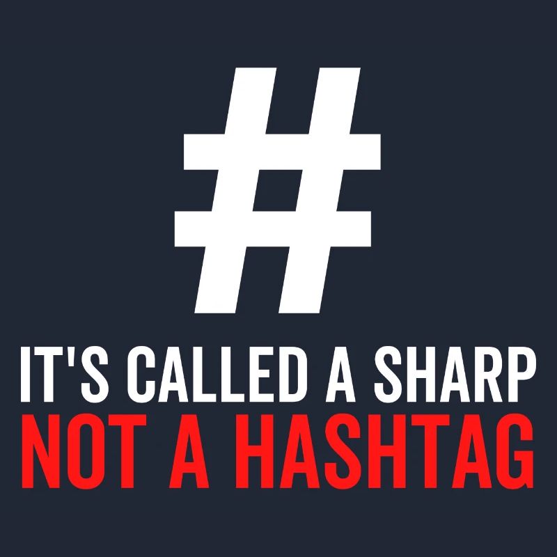 It's Called a Sharp Not a Hashtag