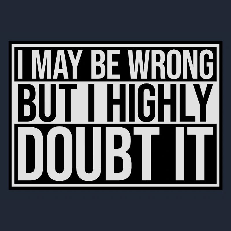 I may be wrong