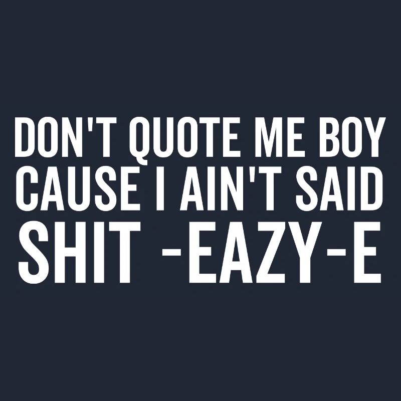 Ne me cite pas mon garçon parce que je n’ai pas dit merde Eazy-e