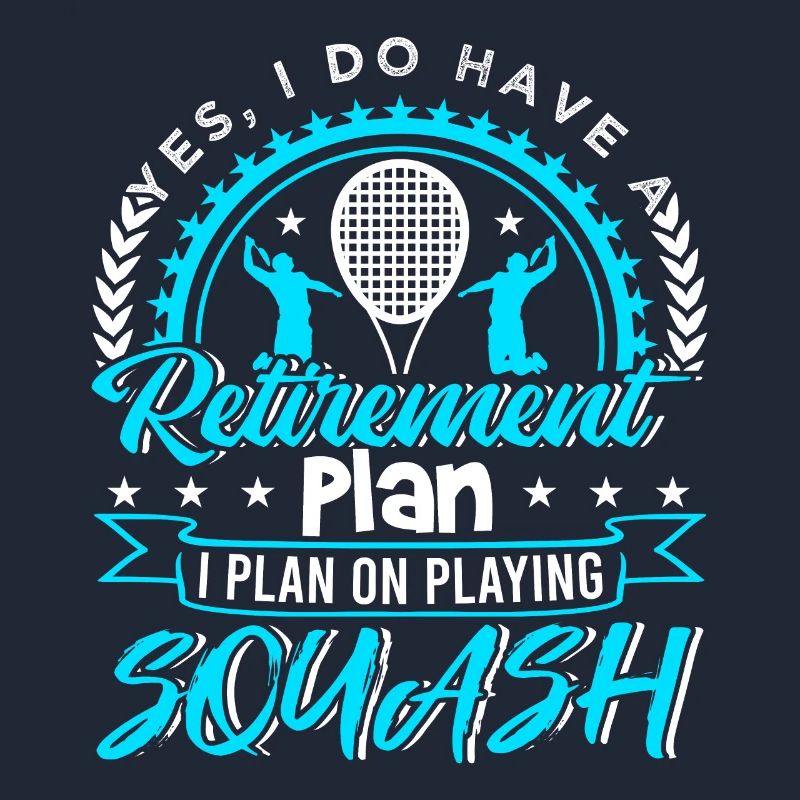 Retirement Plan I Plan On Playing Squash