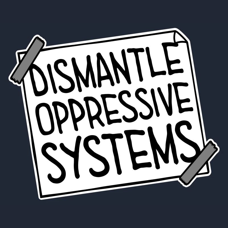 Dismantle Oppressive Systems Activism Statement