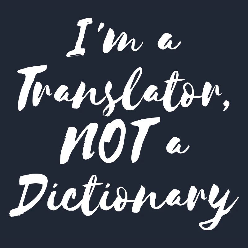I'm a Translator, NOT a Dictionary