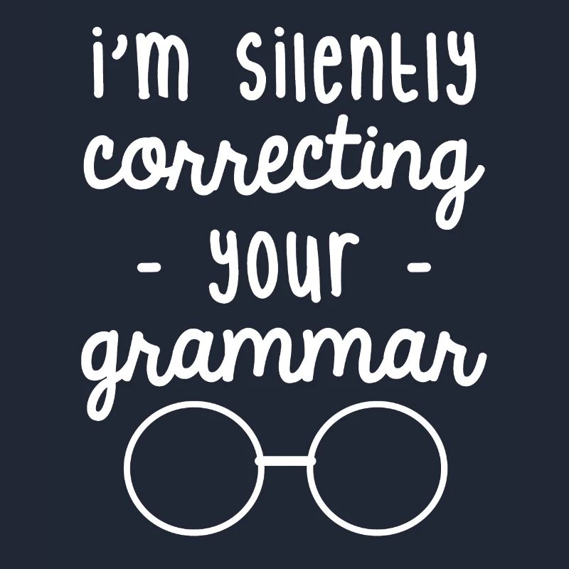 I'm silently correcting your grammar
