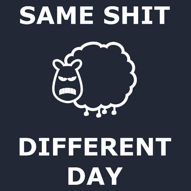 Same Shit Different Day Selbe Scheiße an. Tag weiß