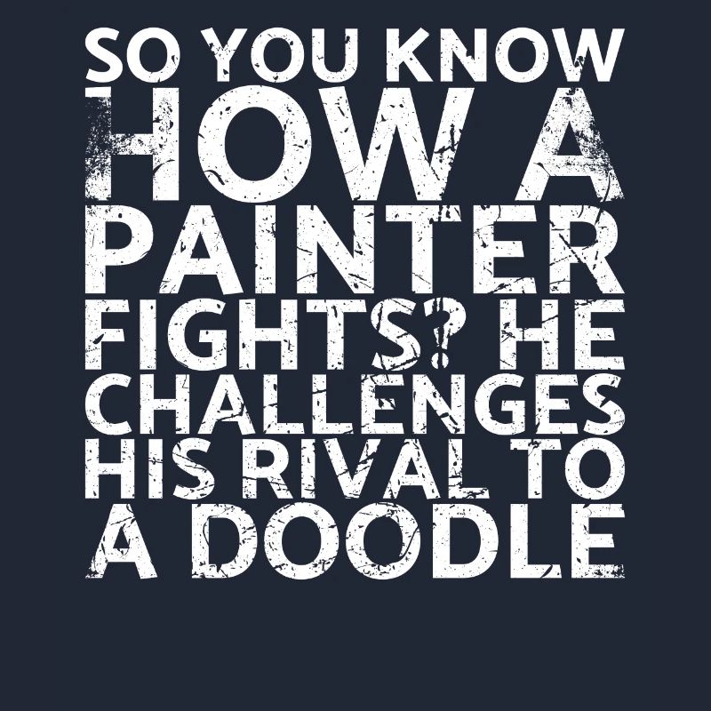 So you know how a painter fights? It calls for: