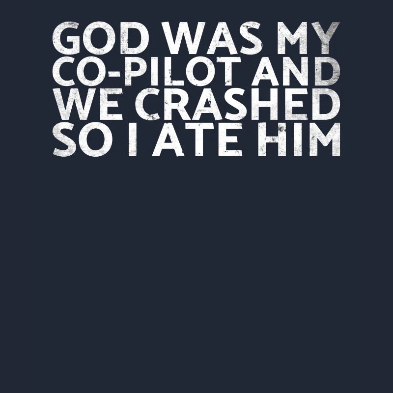 God was my co-pilot and we crashed, so