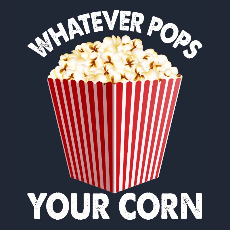 Popcorn Whatever Pops Your Corn