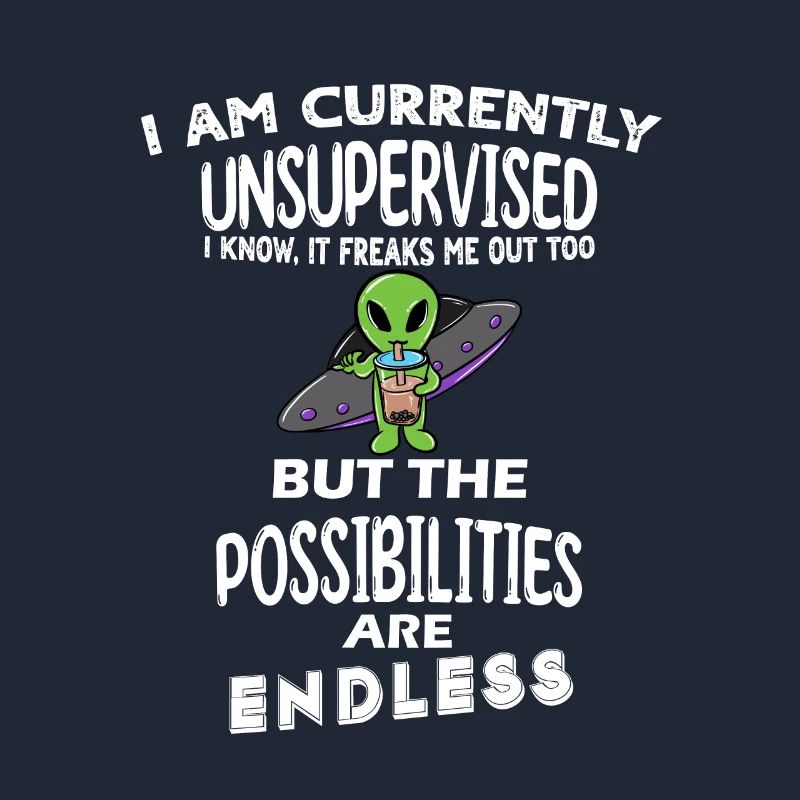 I am currently unsupervised