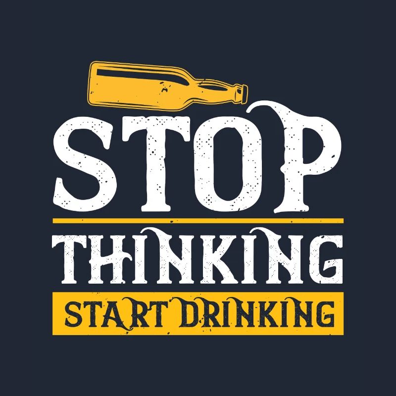 Stop Thinking Start Drinking