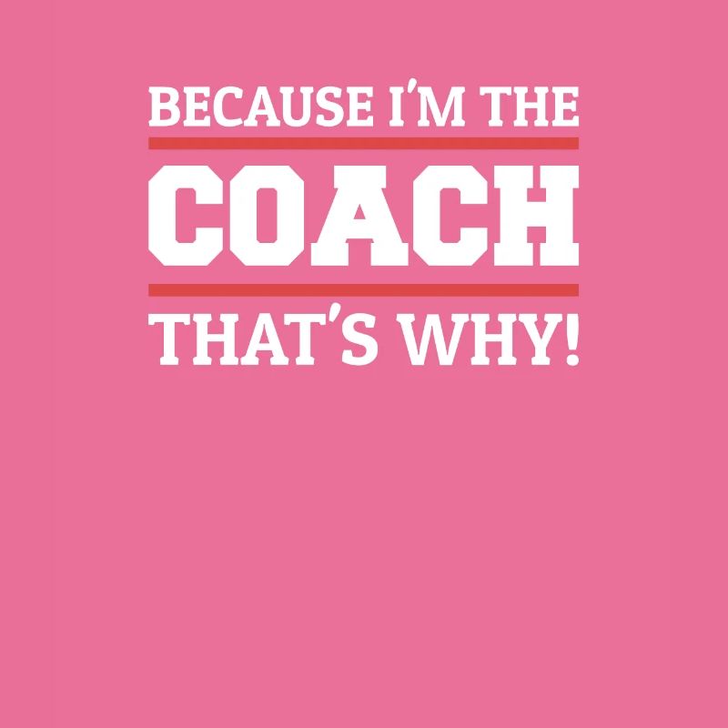 Because I'm The Coach That's Why Trainer Team