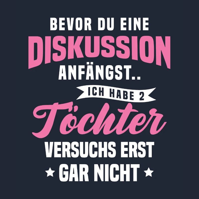 Bevor Du Diskussion Anfängst Ich Habe 2 Töchter