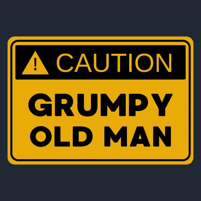 Caution: Grumpy Old Man