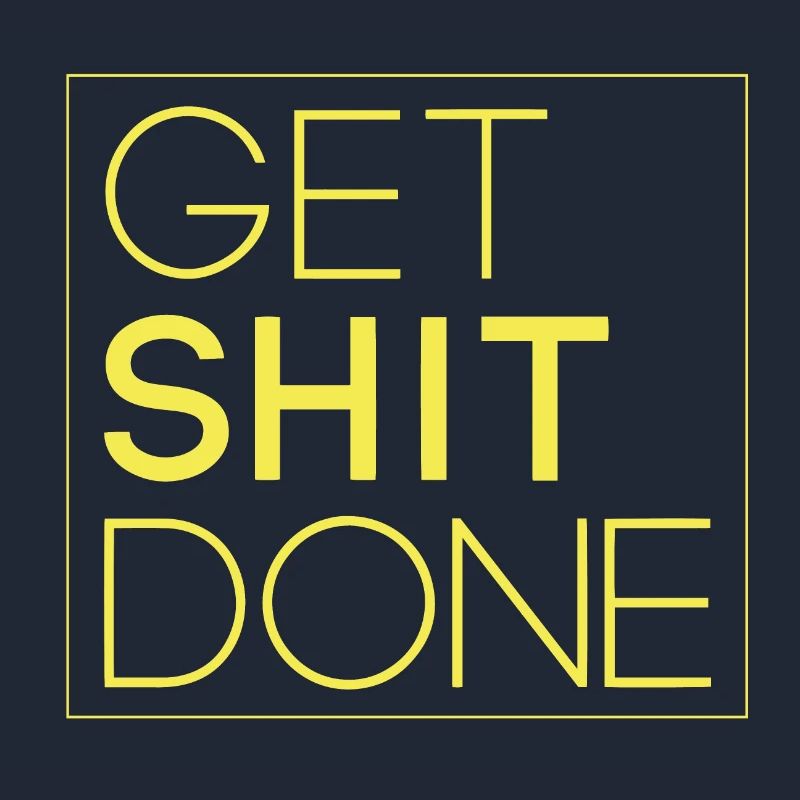 Get shit done