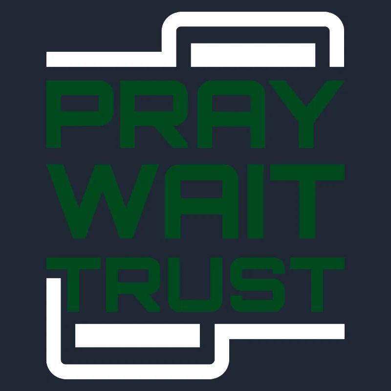 Pray Wait Trust