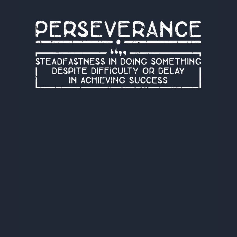 Perseverance Steadfastness in doing something