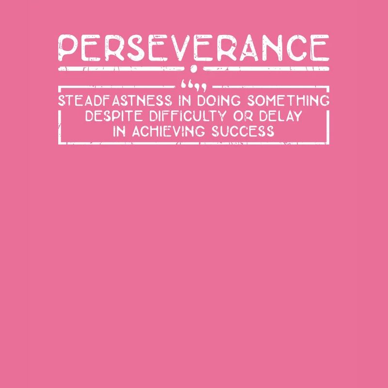 Perseverance Steadfastness in doing something