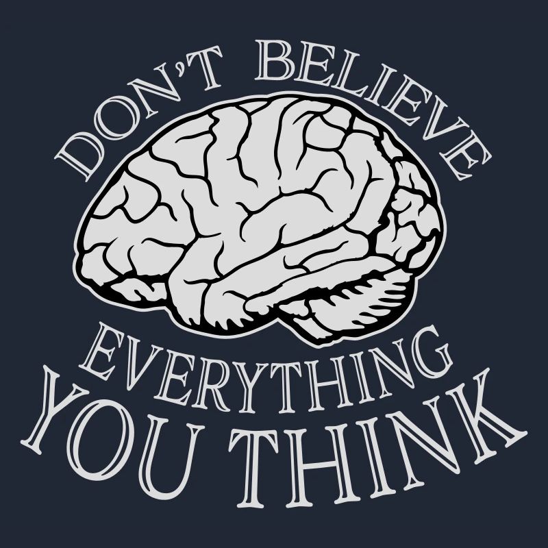 Don't Believe Everything You Think Spruch Weisheit