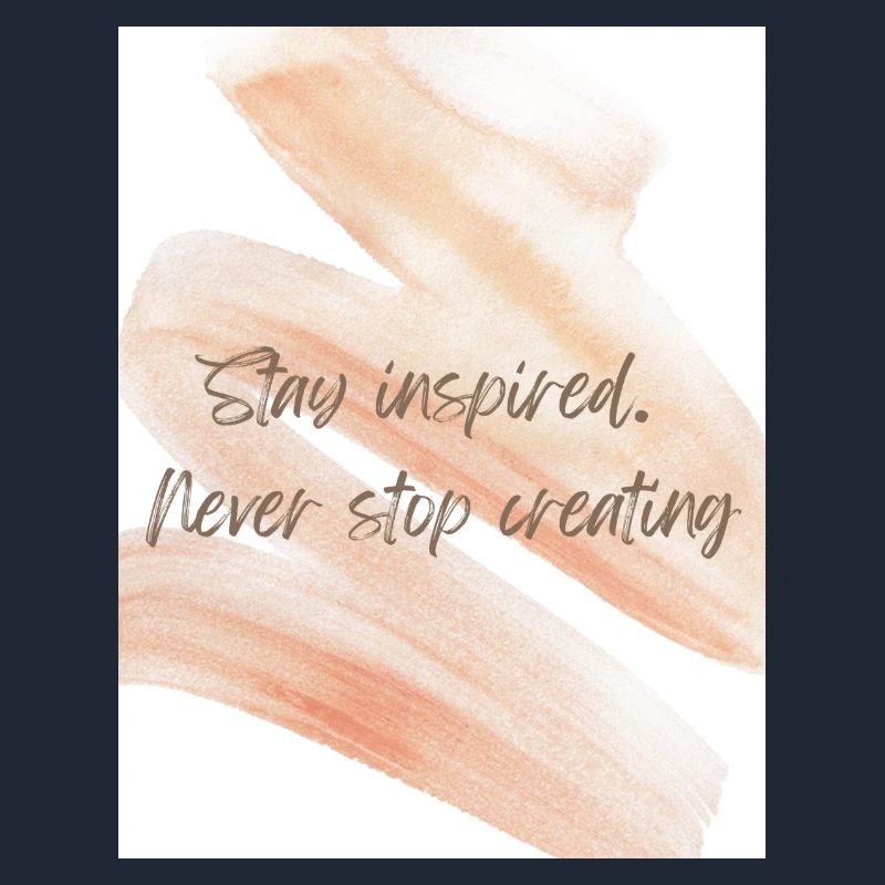Stay inspired. Never stop creating.