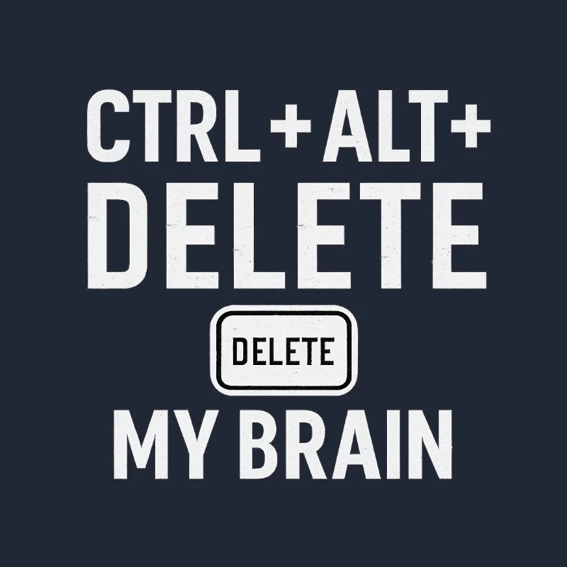 CTRL + ALT + DELETE MY BRAIN