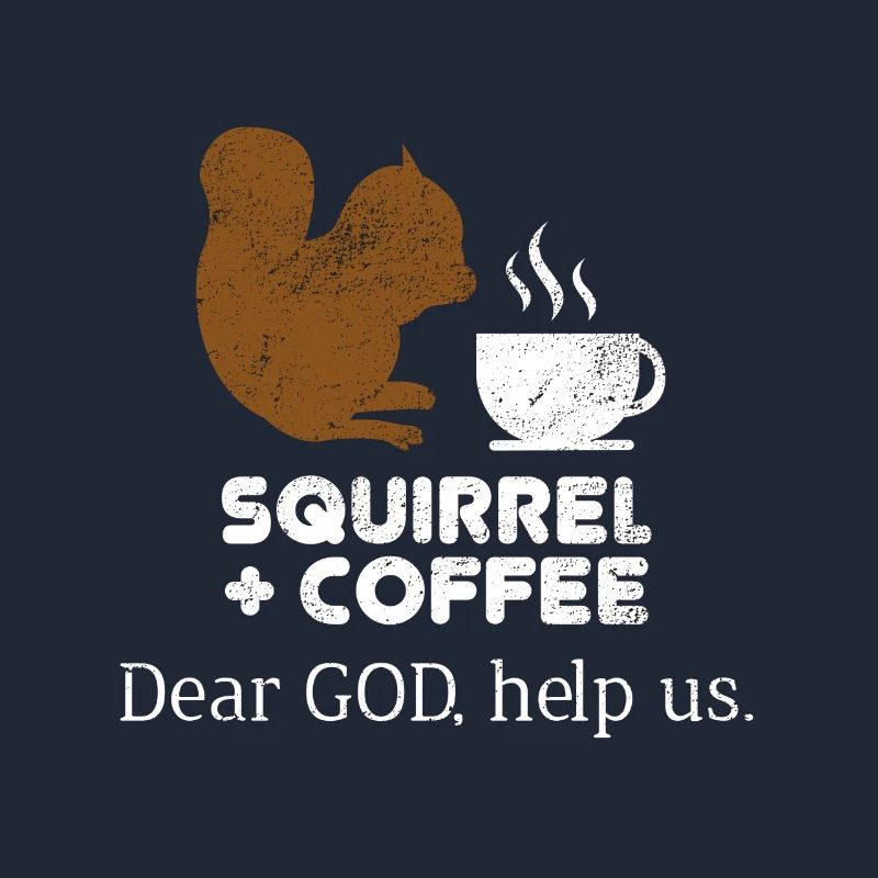 Squirrels Plus Coffee Dear God Help Us Chipmunks