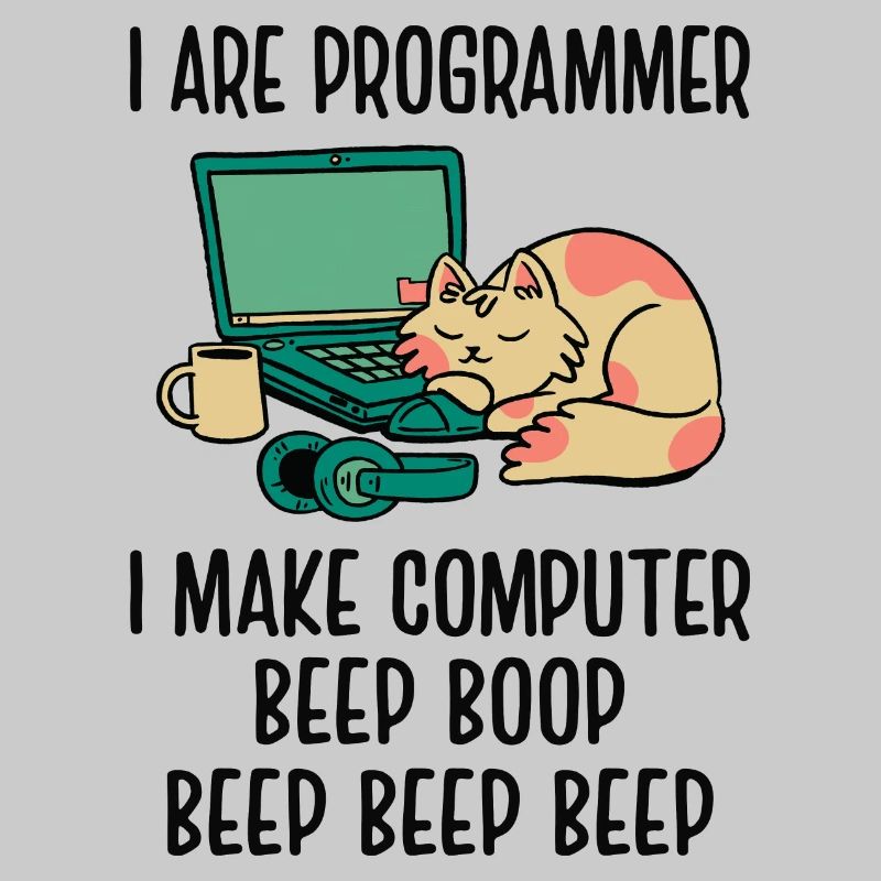 I Are Programmer I Make Computer Beep Bop Coder So