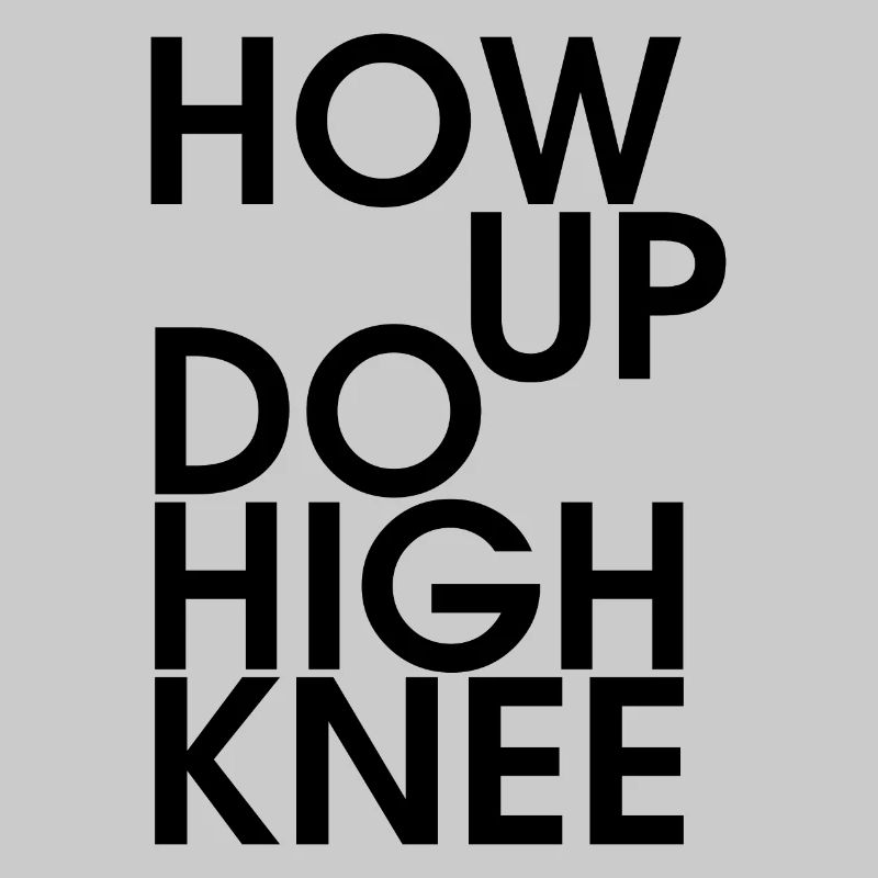 Hau ab du Heini oder How up do high knee