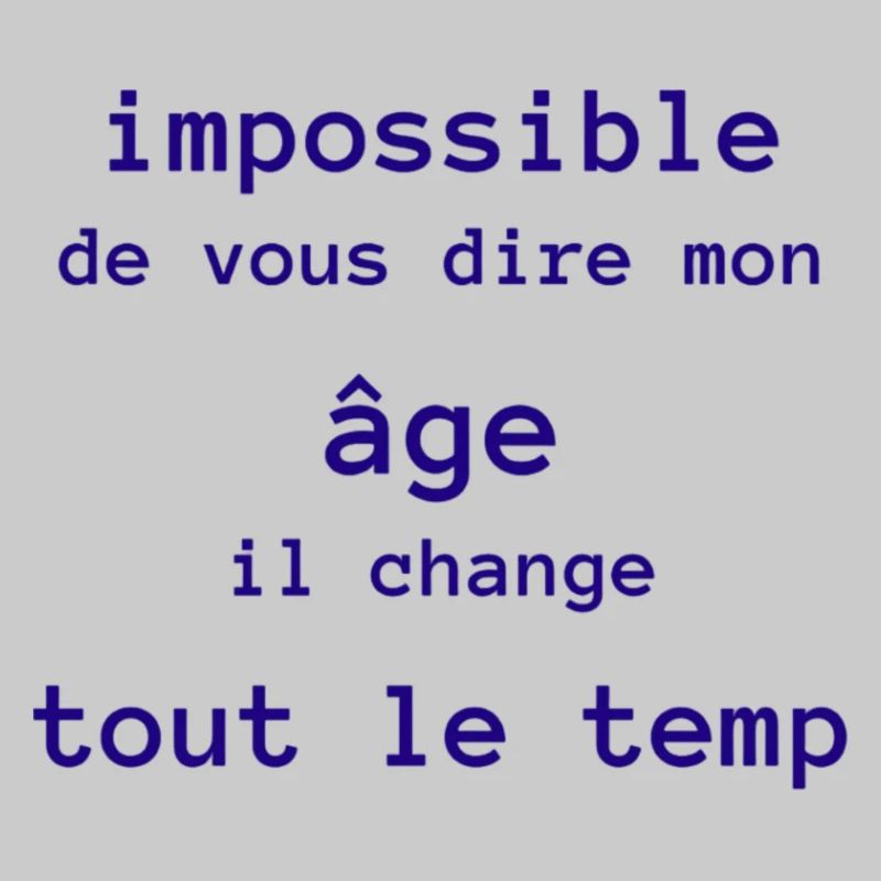 impossible de dire mon age