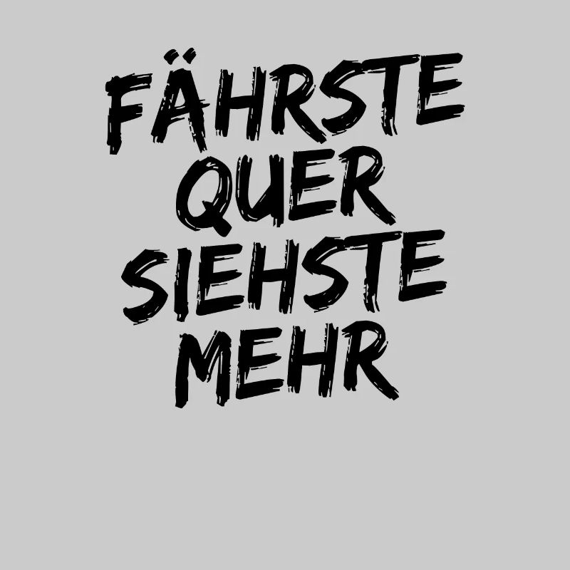 Fährste Quer Siehste Mehr