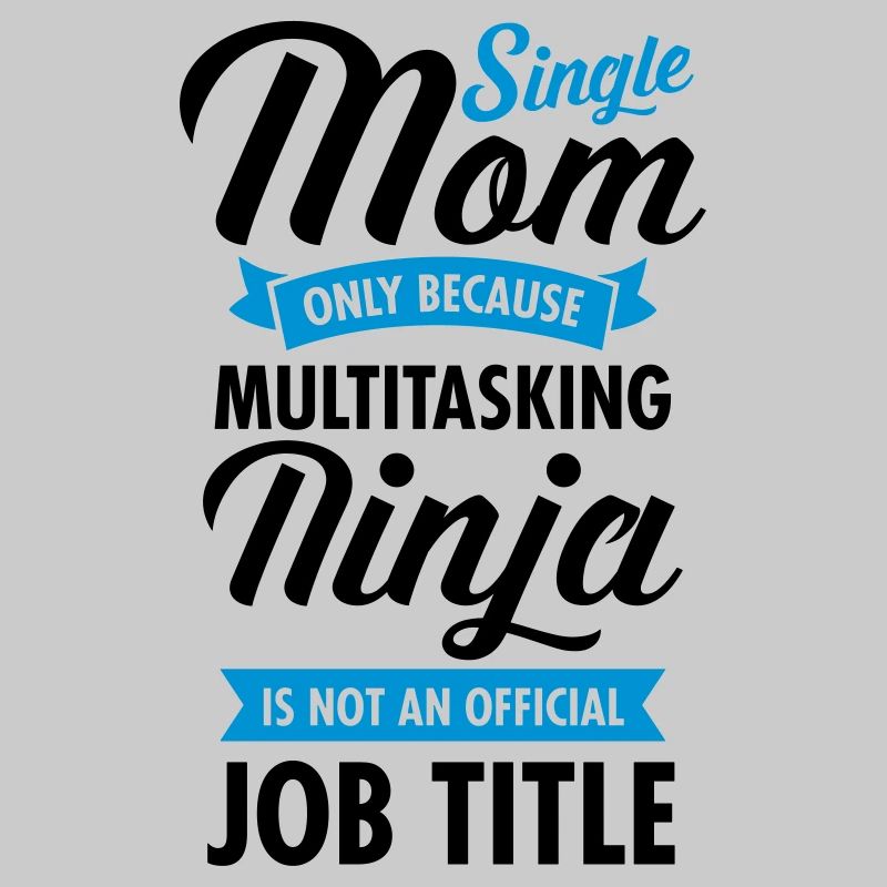 Single Mom - Multitasking Ninja
