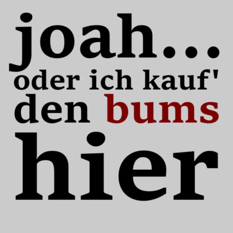 joah...oder ich kauf' den bums hier