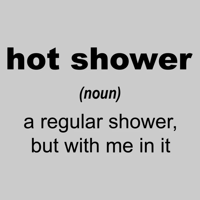 hot shower - a regular shower, but with me in it