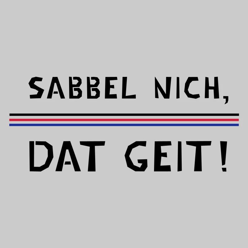 Sabbel nich, dat geit!
