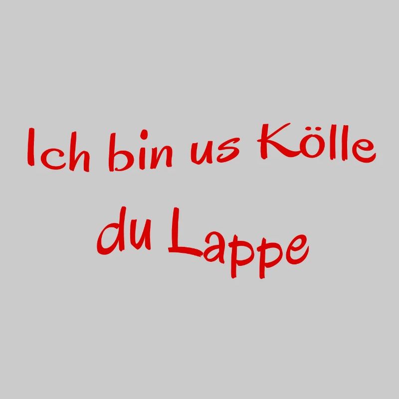 Kölscher Spruch, Ich bin us Kölle du Lappe