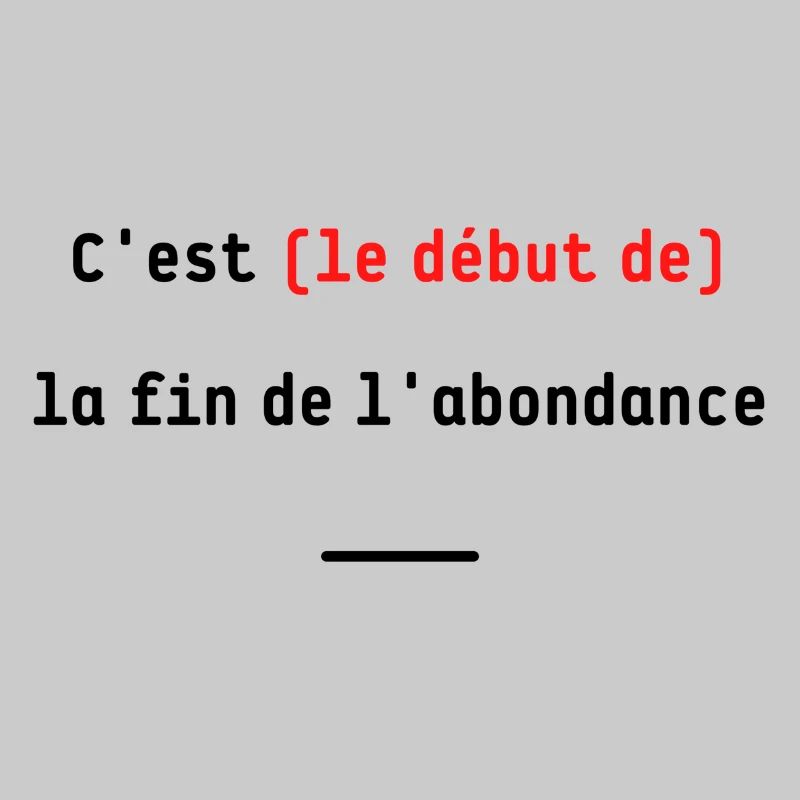 C'est (le début de) la fin de l'abondance