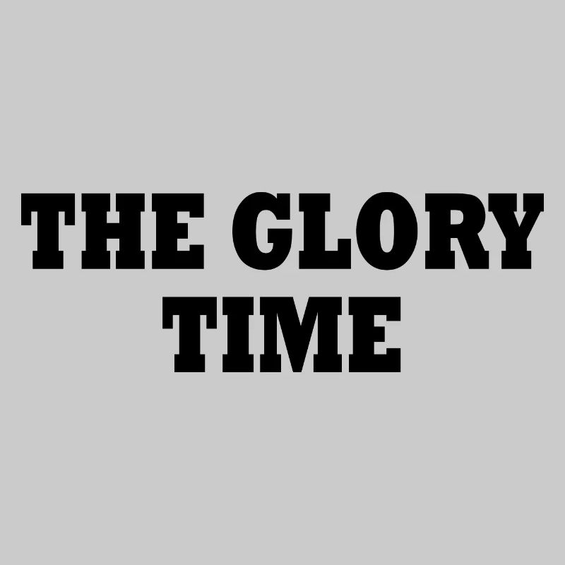 The glory time
