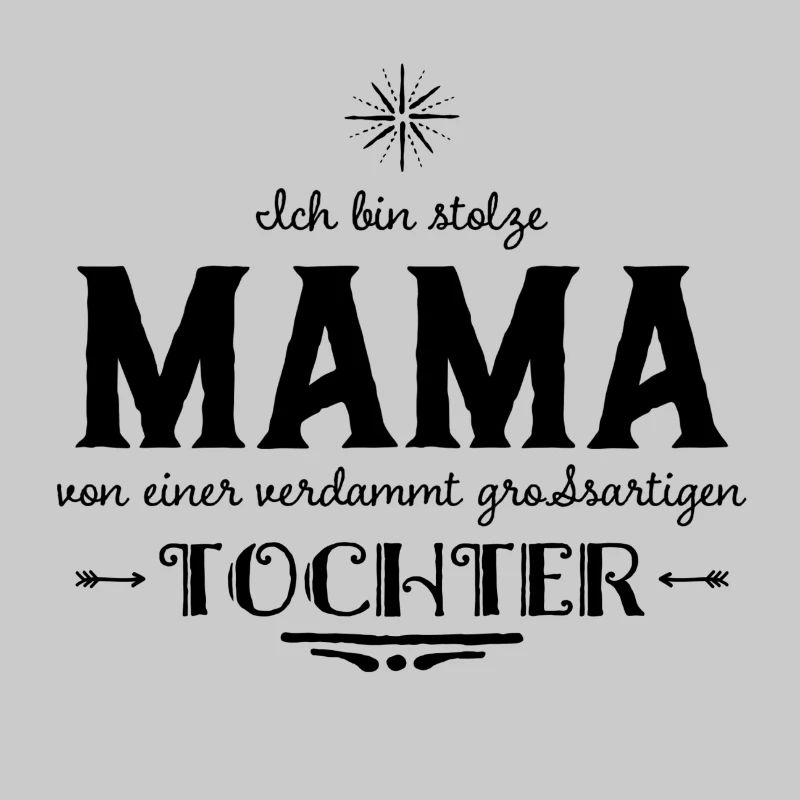 ICH BIN STOLZE MAMA EINER GROSSARTIGEN TOCHTER