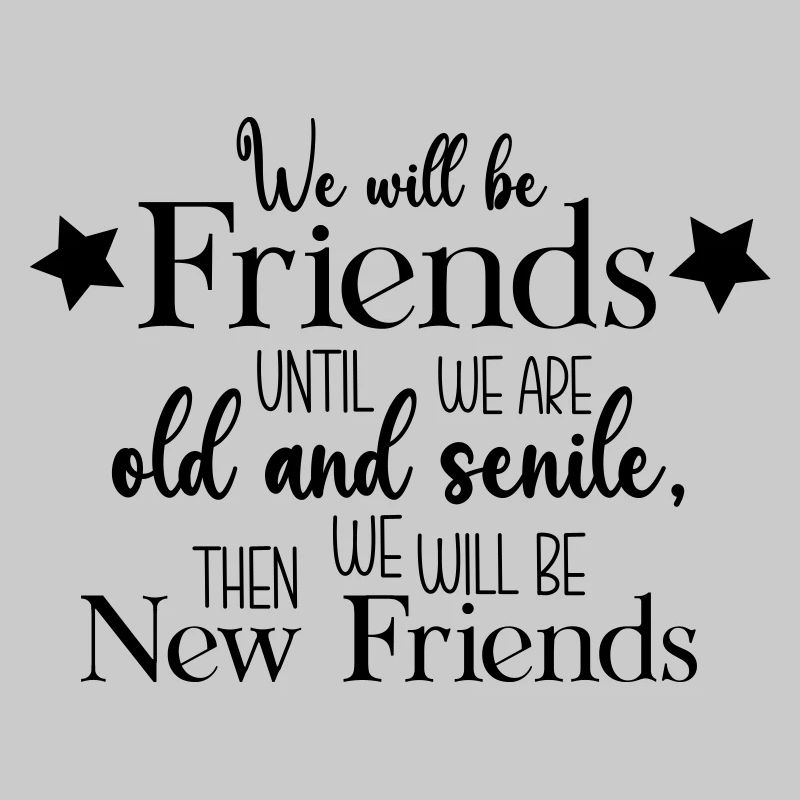 We will be friends until