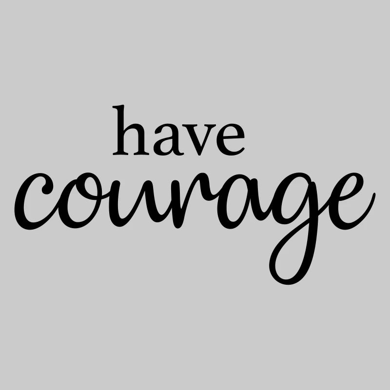 Ayez du courage
