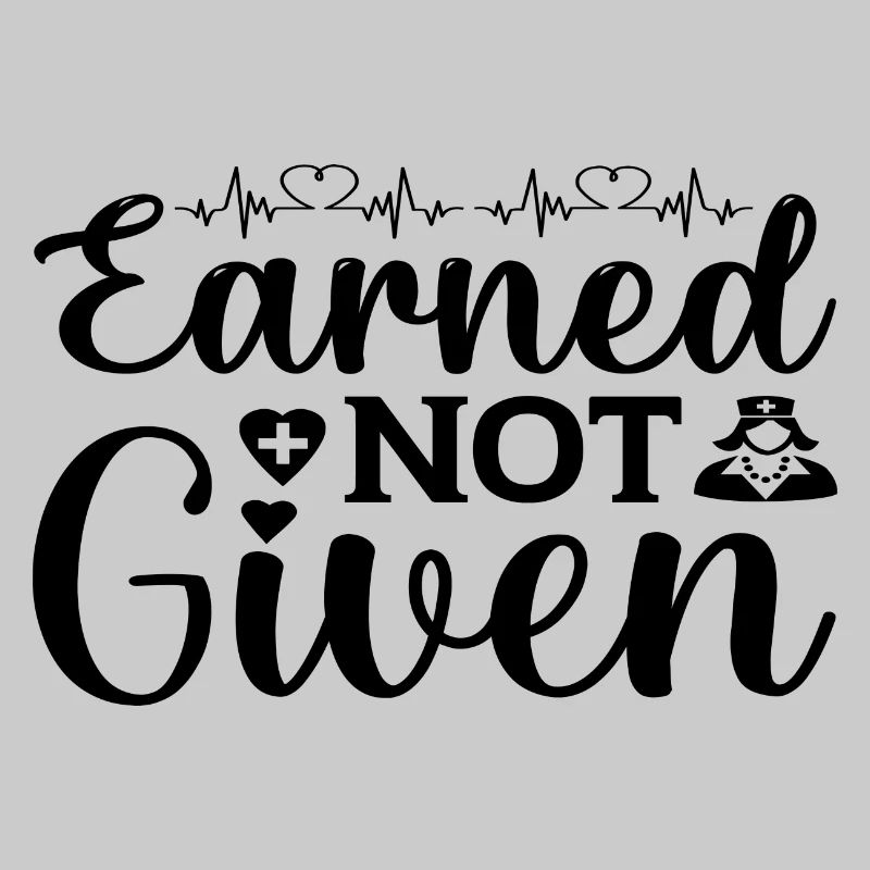 Earned not Given