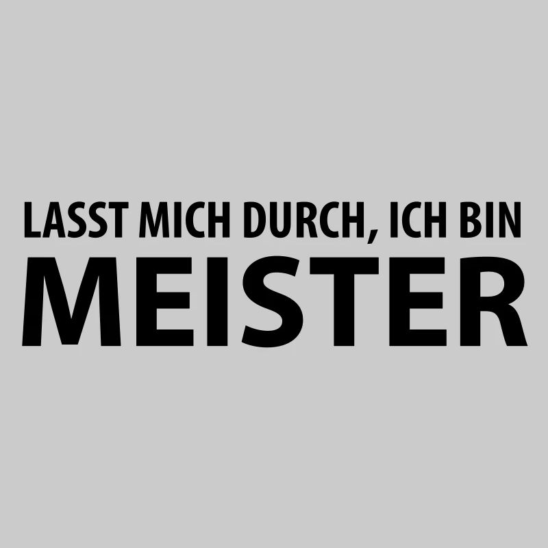 lasst mich durch, ich bin meister