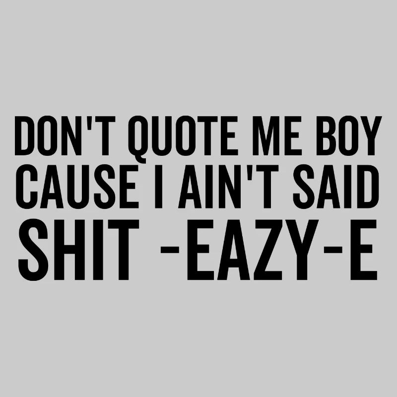 Ne me cite pas mon garçon parce que je n’ai pas dit merde Eazy-e