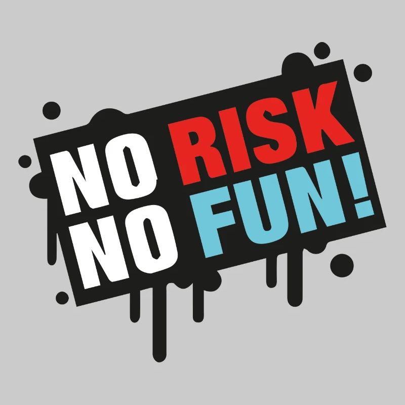 No Risk - No Fun!